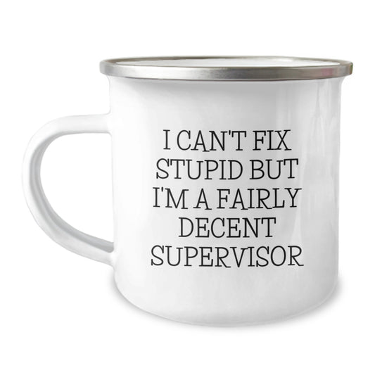 Funny Supervisor Gifts for Men, Unique Birthday Unique Gifts from Friends, Camping Mug with I Can't Fix Stupid But I'm A Fairly Decent Supervisor Quote, 12 oz Stainless Steel Mug - Image 1