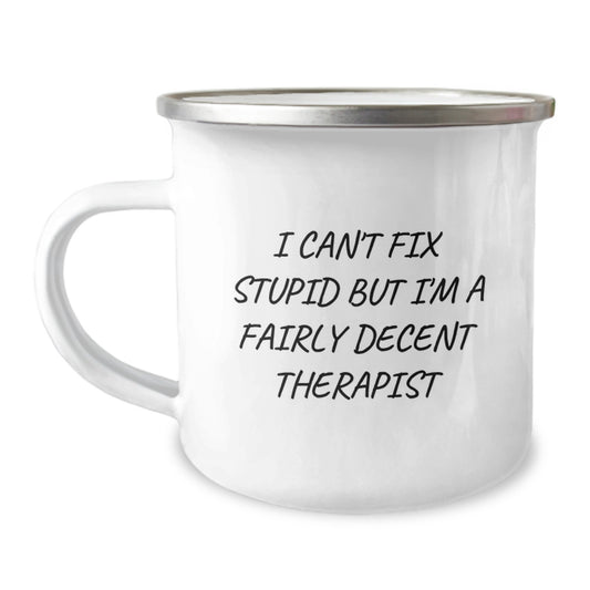 Therapist Gifts from Friends - I Can't Fix Stupid But I'm A Fairly Decent Therapist Funny Camping Mug for Graduation - Image 1
