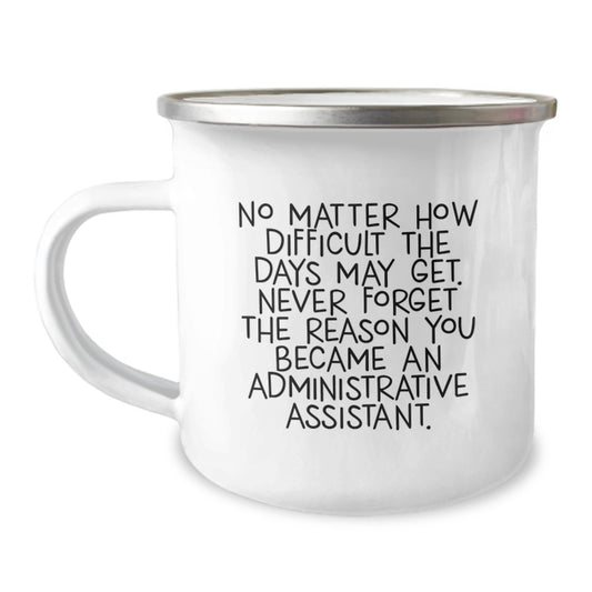Inspirational Gifts for Administrative Assistant Men Camping Mug - Never Forget The Reason You Became An Administrative Assistant - Funny Christmas Unique Gifts from Friends Family for Men - Image 1
