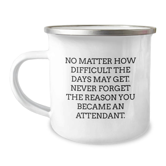 Funny Inspirational Attendant Gifts from Family for Attendant's Birthday Unique Camping Mug, 'No Matter How Difficult The Days May Get. Never Forget The Reason You Became An Attendant.' Quote Inside - Image 1