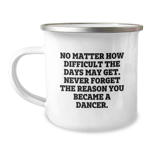 Dancer Gifts from Family and Friends - Funny Inspirational Quote Camping Mug for Dancer Men and Women - Unique Graduation Gift - Image 1