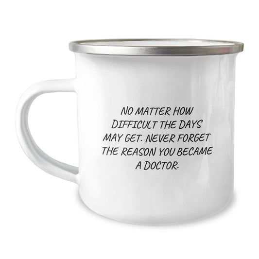 Inspirational Doctor Gifts, Funny Quote Camping Mug, 12 oz Stainless Steel Enamel Finish, Gifts from Friends and Family, Gifts for Doctor Graduation - Image 1