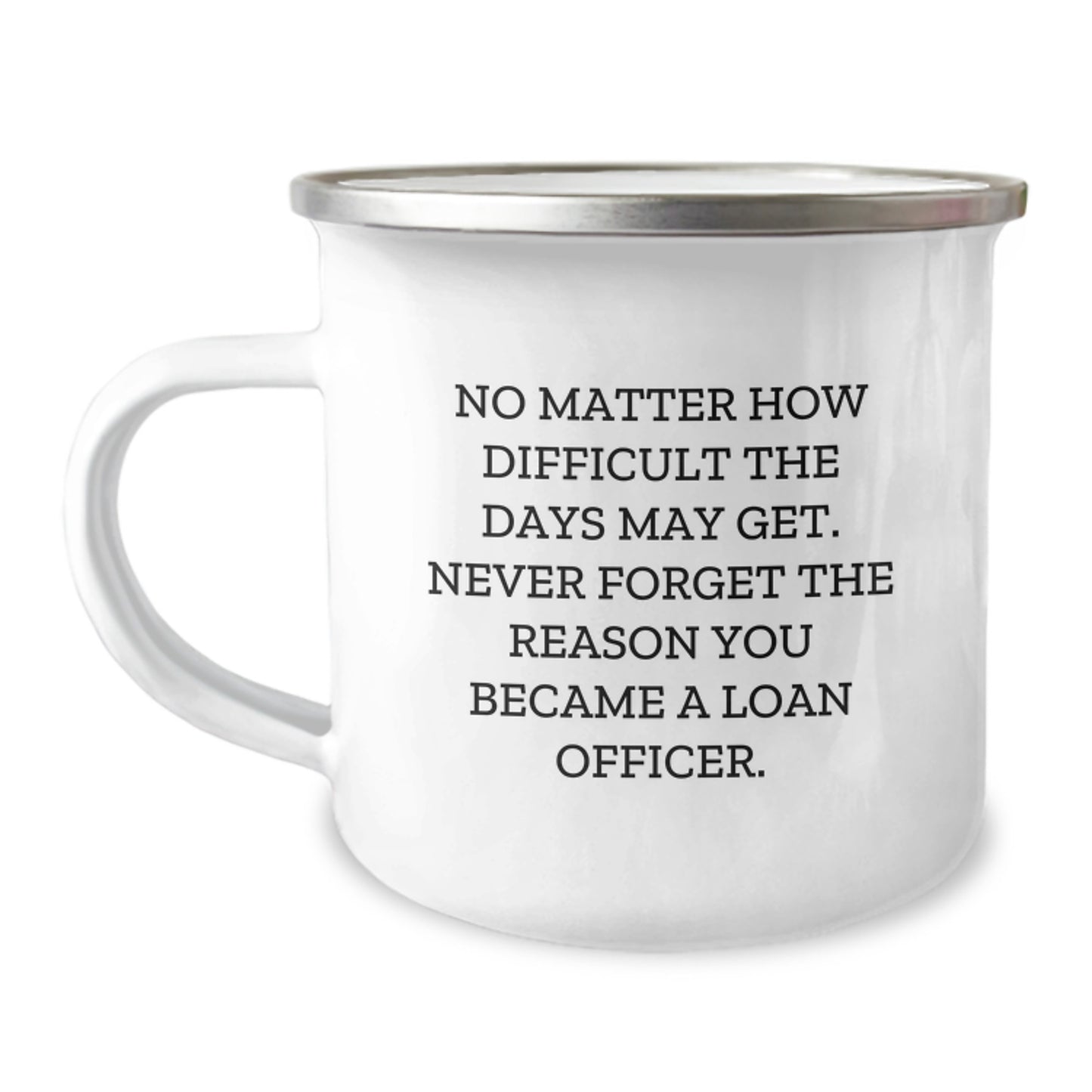 Funny Loan Officer Gifts from Friends, Unique Camping Mug for Graduation Day, Inspired Quotes for Loan Officers, 'No Matter How Difficult The Days May Get...' - Image 1