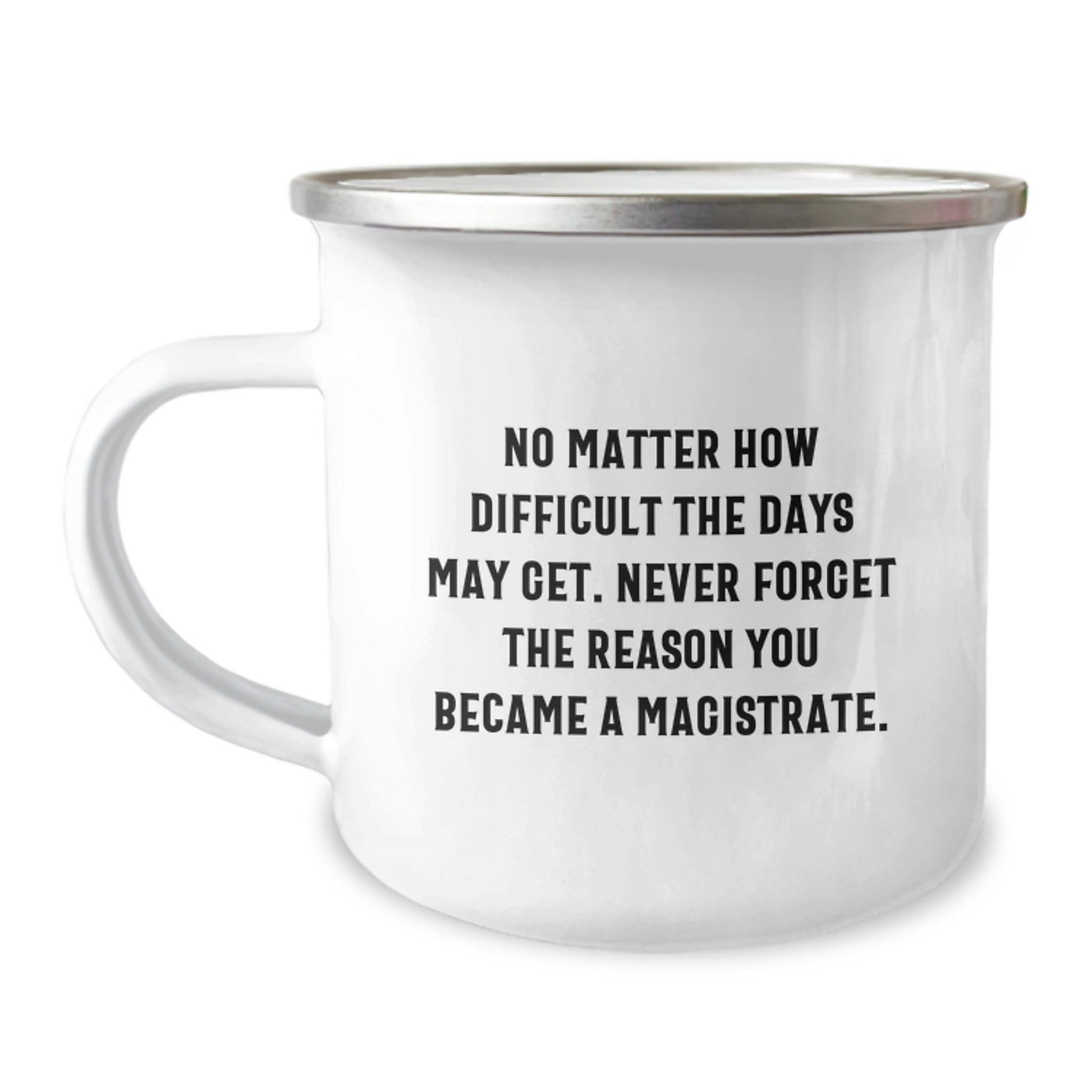 Magistrate Inspirational Gifts from Friends for Graduation Unique Camping Mugs with Never Forget the Reason You Became a Magistrate Quote, Funny Motivational Magistrate Camping Mug - Image 1