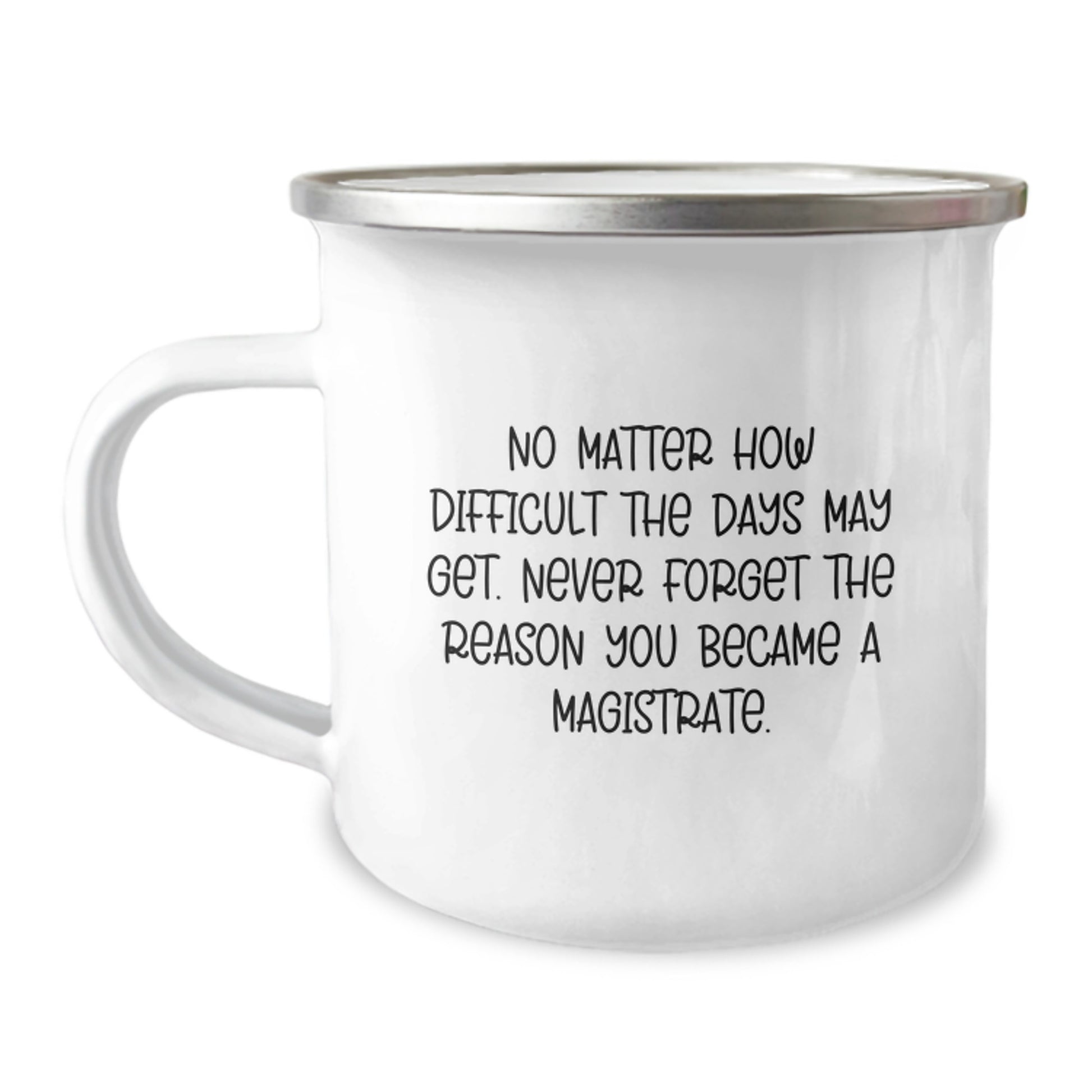 Magistrate Gifts from Friends - Inspirational Camping Mug for Graduation - Never Forget the Reason You Became a Magistrate - Funny Mug for Magistrate Men - Image 1