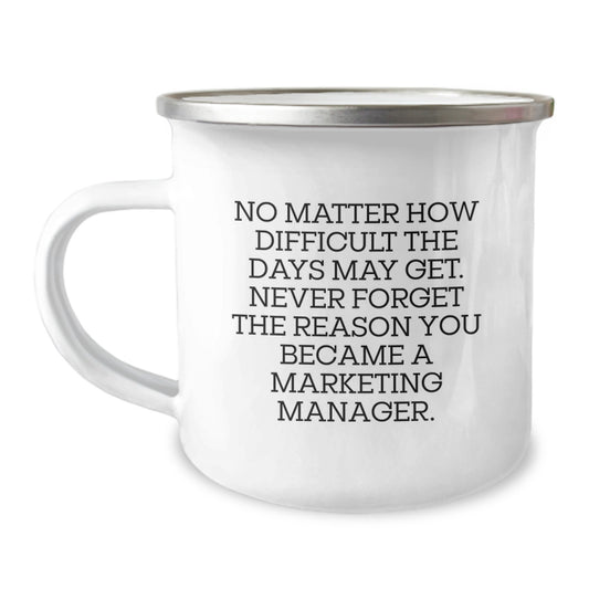 Marketing Manager Gifts from Friends, Inspirational Camping Mug for Birthday, 'No Matter How Difficult The Days May Get' Quote, 12 oz Stainless Steel with Enamel Finish - Image 1