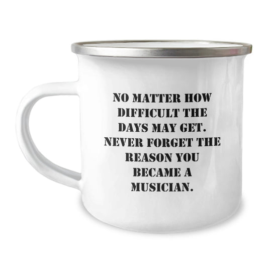 Inspirational Musician Gifts for Him or Her, Camping Mug for Graduation, No Matter How Difficult the Days Get, Gifts from Friends or Family - Image 1