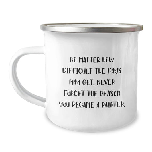 Painter's Inspirational Graduation Gift from Friends, Unique Camping Mug, 'No Matter How Difficult', 12 oz Stainless Steel with Enamel Finish - Image 1