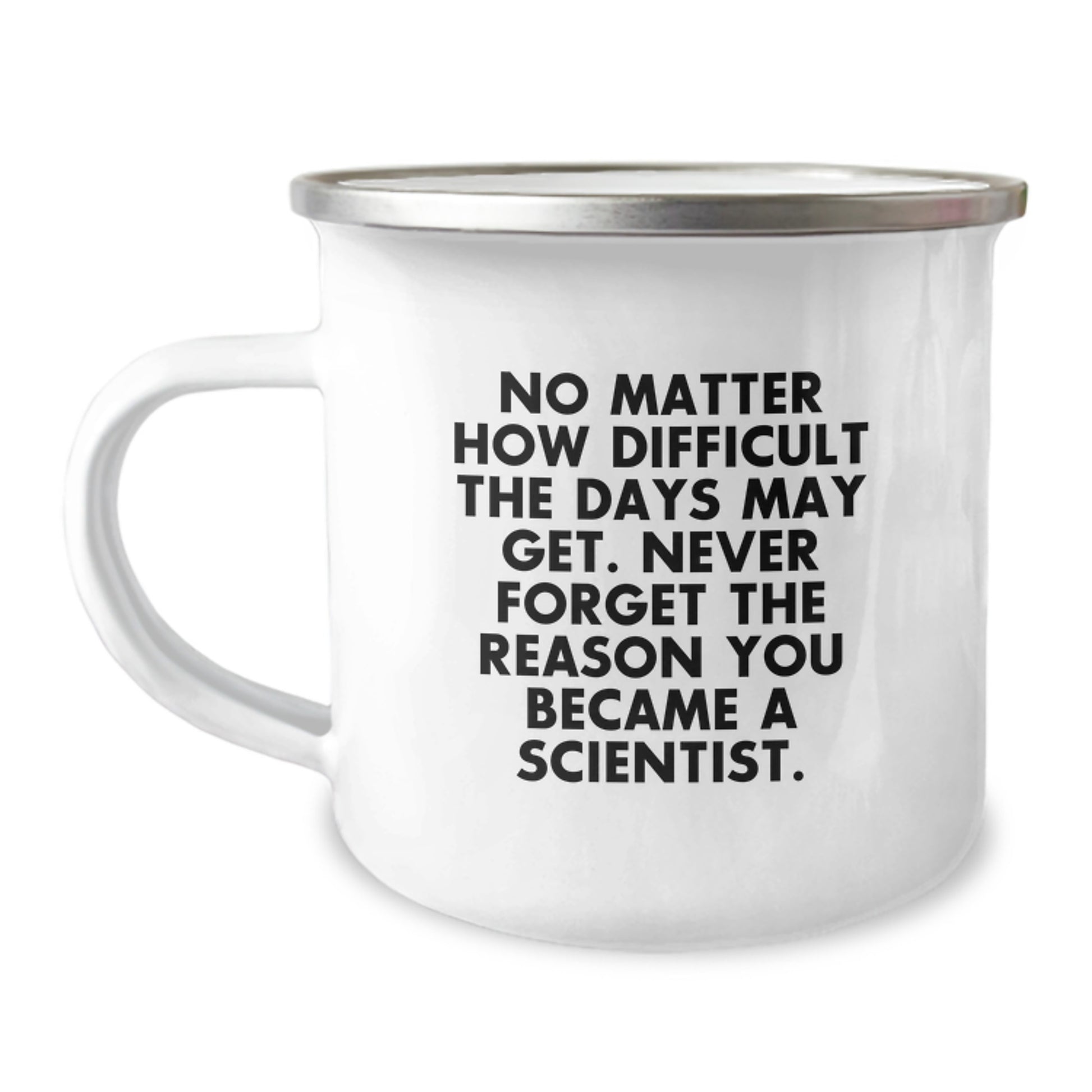 Funny Scientist Gifts from Friends for Graduation Unique Camping Mug, No Matter How Difficult The Days May Get, Inspirational Quote for Men or Women - Image 1
