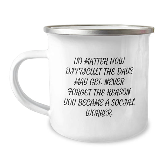 Funny Social Worker Gifts for Social Worker, Birthday Unique Gifts, Funny Camping Mug from Friends, 'No Matter How Difficult The Days May Get. Never Forget The Reason You Became A Social Worker.' - Image 1