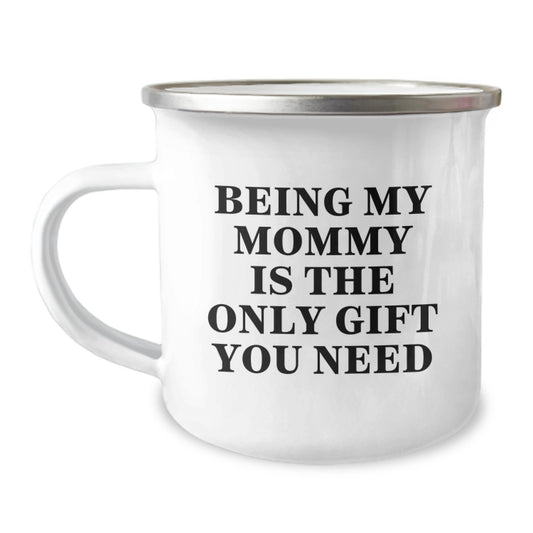 Mommy Camping Mug Gifts from Men, Unique Valentine's Gifts for Mommy, 'Being My Mommy Is The Only Gift You Need' Funny Mommy Mug - Image 1
