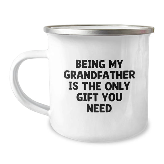Being My Grandfather Is The Only Gift You Need, Funny Graduation Unique Gifts for Grandfather from Family and Friends, 12 oz Stainless Steel Camping Mug - Image 1