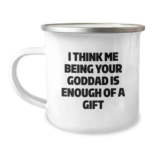 Funny Goddad Birthday Unique Gifts from Men to Goddads, Unique Camping Mug with I Think Me Being Your Goddad Is Enough Of A Gift - Image 1