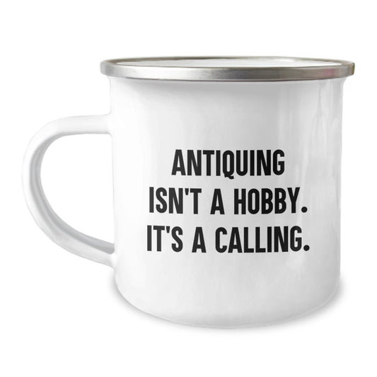 Antiquing Enthusiasts Gifts from Family - Funny Camping Mug for Graduation, 'Antiquing Isn't A Hobby. It's A Calling.' - Image 1