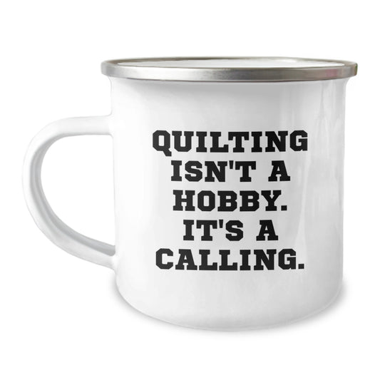 Quilting Isn't A Hobby, It's A Calling - Funny Quilting Gifts for Quilters from Friends and Family on Valentine's - Camping Mug 12 oz Stainless Steel with Enamel Finish - Image 1