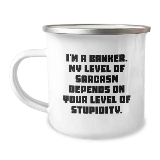 Funny Banker Gifts for Men or Women, I'm A Banker, My Level Of Sarcasm-Dependent Camping Mug for Graduation, Gifts from Friends or Family - Image 1