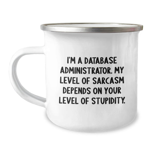 Funny Database Administrator Gifts from Friends for Men - 'I'm A Database Administrator. My Level Of Sarcasm Depends On Your Level Of Stupidity.' Quote on Camping Mug for Graduation - Image 1