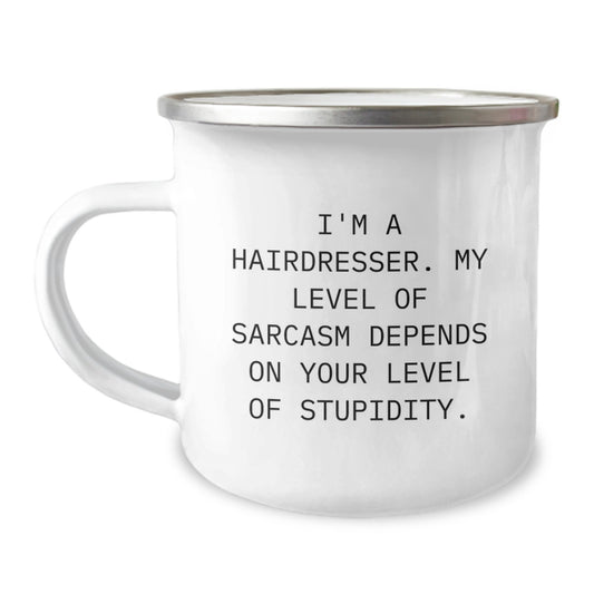 Funny Hairdresser Gifts from Men for Women - Valentine's Unique Camping Mug - 'I'm a Hairdresser. My Level Of Sarcasm Depends On Your Level Of Stupidity.' - Image 1