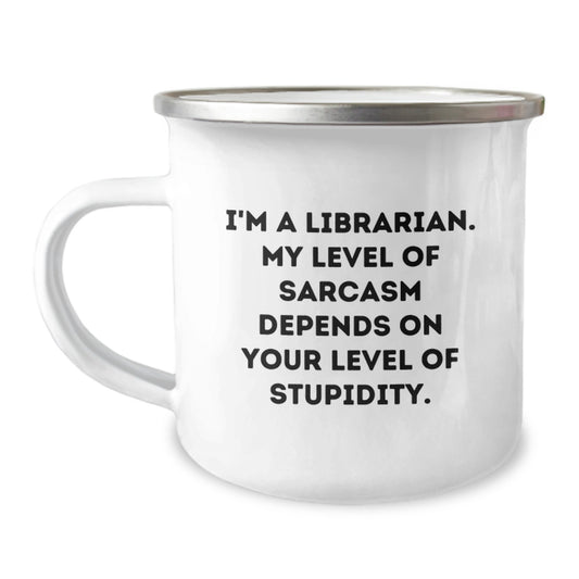 Funny Librarian Mug Gifts from Friends for Christmas - I'm A Librarian, Level of Sarcasm Depends on Level of Stupidity, Unique Camping Mug - Image 1