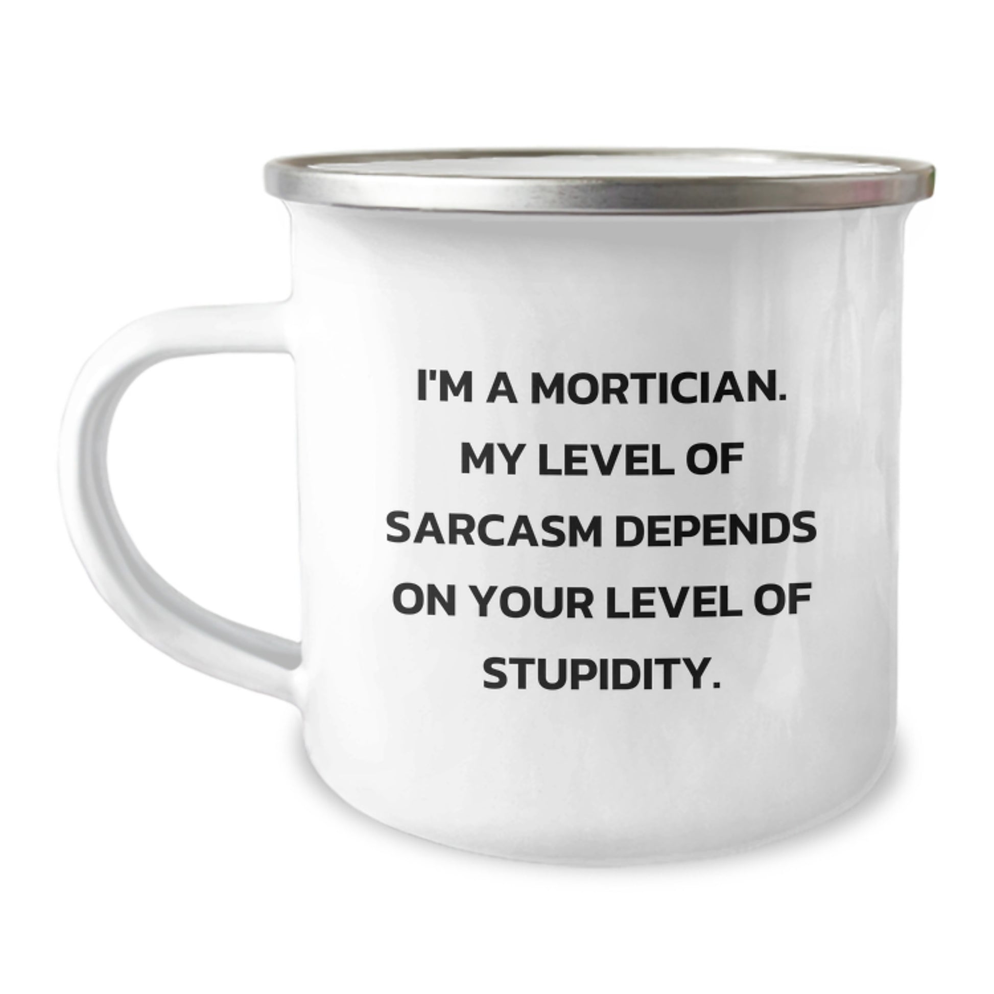 Funny Mortician Gifts from Friends to Mortician - I'm A Mortician, Sarcasm Level Depends On Your Stupidity, Camping Mug, Graduation Unique Gifts, - Image 1