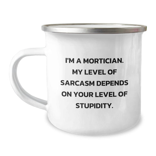 Funny Mortician Gifts from Friends to Mortician - I'm A Mortician, Sarcasm Level Depends On Your Stupidity, Camping Mug, Graduation Unique Gifts, - Image 1