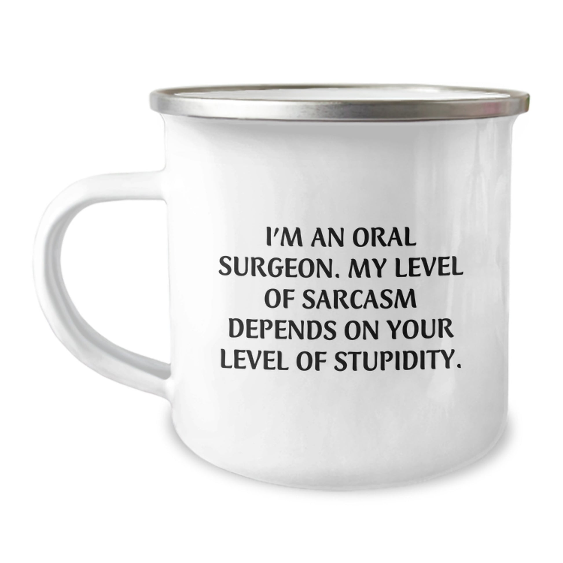 Funny Oral Surgeon Gifts from Friends for Men, 'I'm An Oral Surgeon. My Level Of Sarcasm Depends On Your Level Of Stupidity.' Camping Mug for Graduation Unique Gifts - Image 1