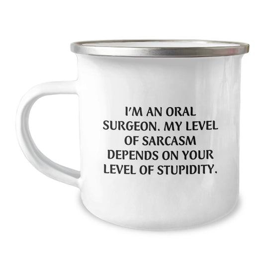 Funny Oral Surgeon Gifts from Friends for Men, 'I'm An Oral Surgeon. My Level Of Sarcasm Depends On Your Level Of Stupidity.' Camping Mug for Graduation Unique Gifts - Image 1