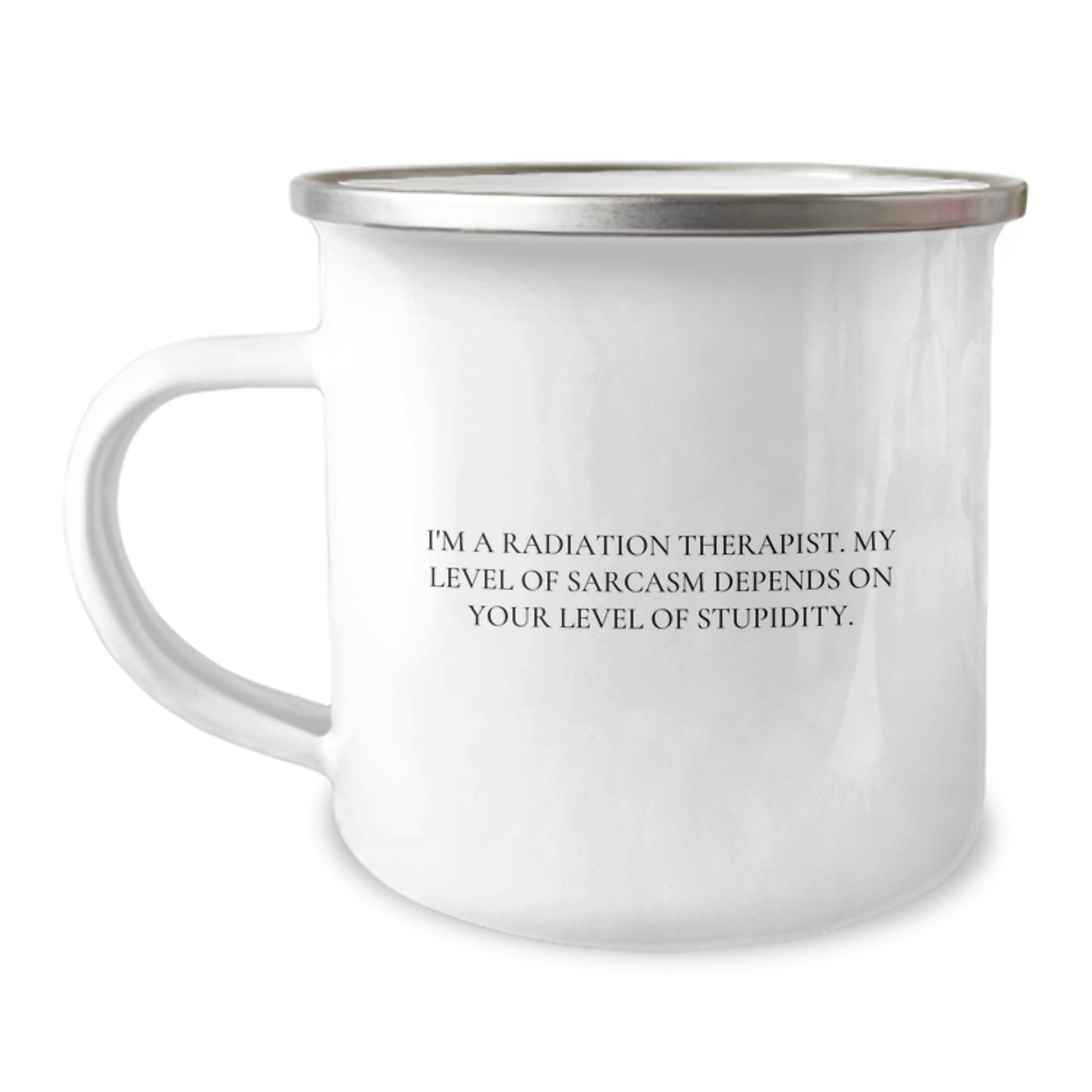 Radiation Therapist Gifts, Funny Camping Mug for Birthday - 'I'm A Radiation Therapist. My Level Of Sarcasm Depends On Your Level Of Stupidity.' Gifts from Friends, for Radiation Therapist - Image 1