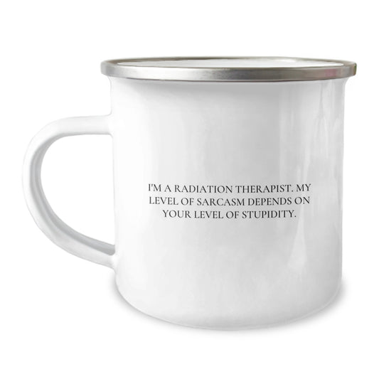 Radiation Therapist Gifts, Funny Camping Mug for Birthday - 'I'm A Radiation Therapist. My Level Of Sarcasm Depends On Your Level Of Stupidity.' Gifts from Friends, for Radiation Therapist - Image 1
