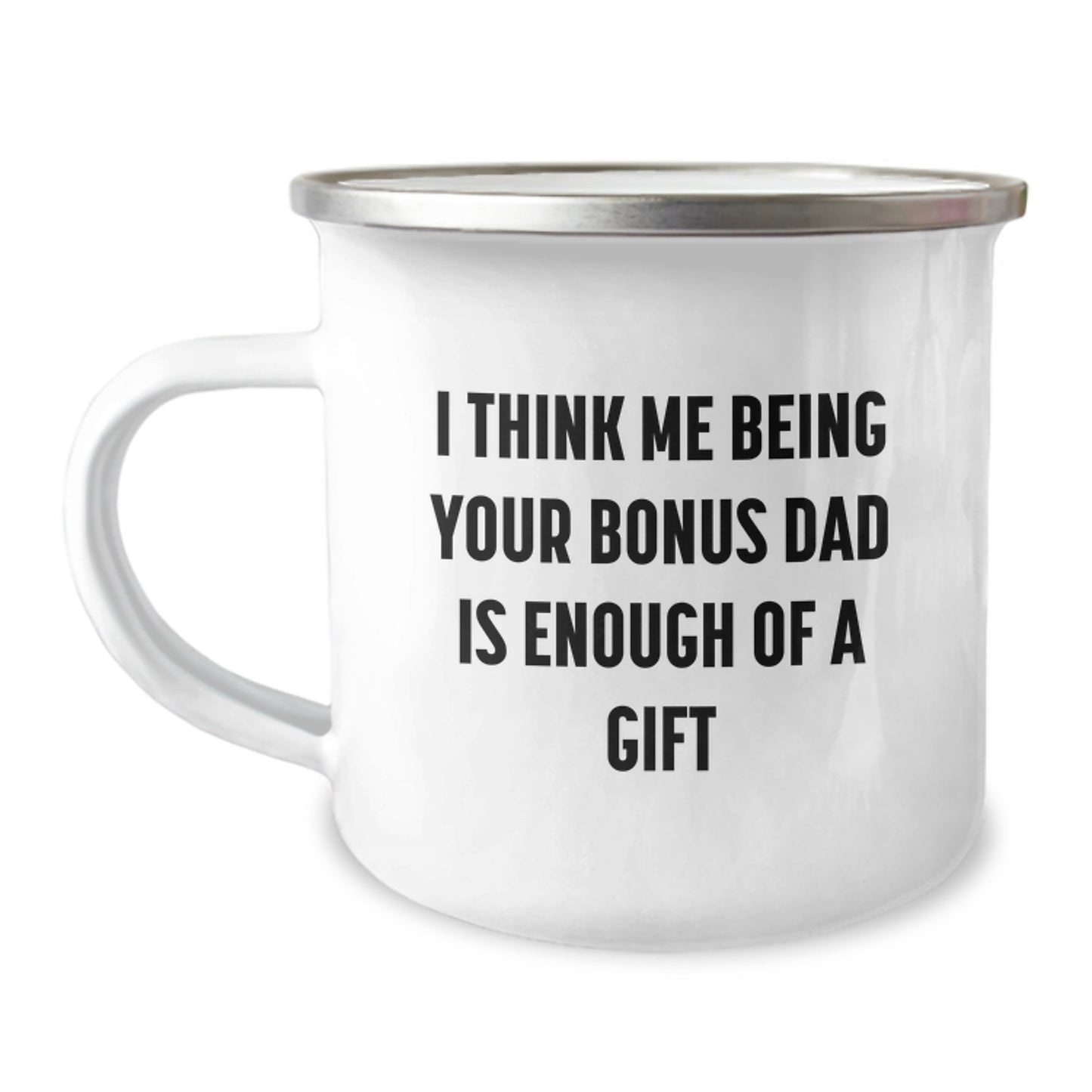 Funny Bonus Dad Gifts from Mom for Men Graduation Unique Gifts - Camping Mug 'I Think Me Being Your Bonus Dad Is Enough Of A Gift' - Image 1