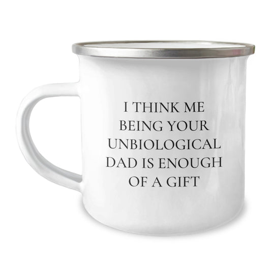 Funny Unbiological Dad Camping Mug Gifts from Men for Mother's Day - I Think Me Being Your Unbiological Dad Is Enough Of A Gift - Image 1