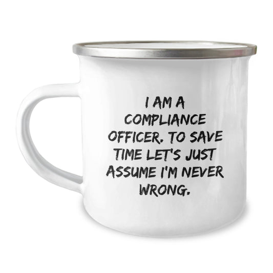 Compliance Officer Humor Gifts from Friends - 'I Am A Compliance Officer. To Save Time Let's Just Assume I'm Never Wrong.' Funny Camping Mug, Birthday Unique Gifts for Men/Women - Image 1