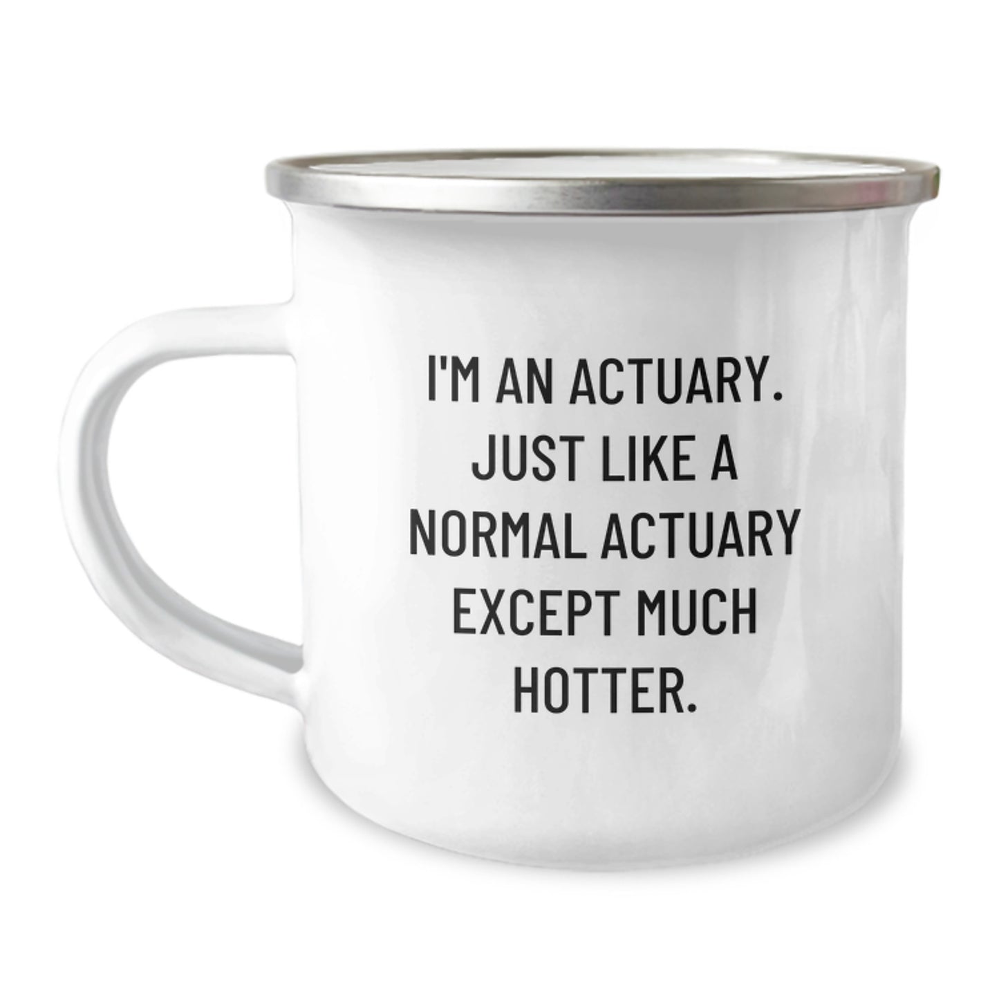 Funny Actuary Gifts, Birthday Unique Gifts for Actuaries, Actuary Camping Mug, 'I'm An Actuary. Just Like A Normal Actuary Except Much Hotter.' Mug Gifts from Friends for Actuary - Image 1