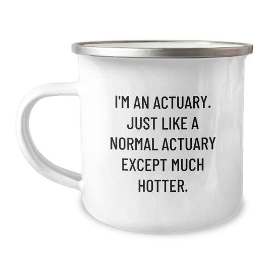 Funny Actuary Gifts, Birthday Unique Gifts for Actuaries, Actuary Camping Mug, 'I'm An Actuary. Just Like A Normal Actuary Except Much Hotter.' Mug Gifts from Friends for Actuary - Image 1