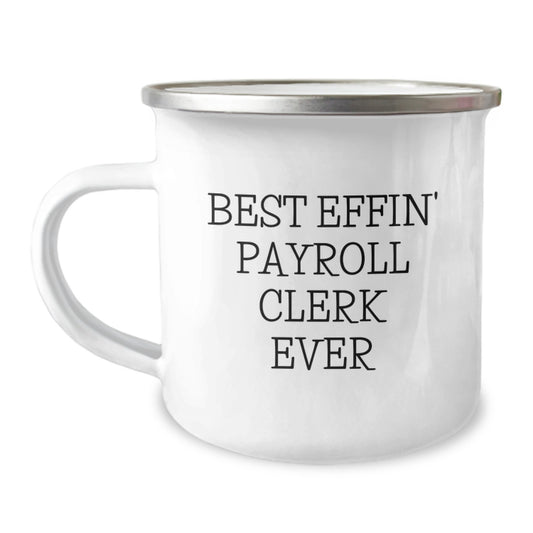 Funny Payroll Clerk Gifts for Men from Friends, Best Effin' Payroll Clerk Ever Camping Mug for Graduation - Image 1