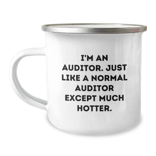 Funny Auditor Gifts for Mother's Day - 'I'm An Auditor. Just Like A Normal Auditor Except Much Hotter.' Camping Mug for Women, Men, Friends, Coworkers, Family - Image 1