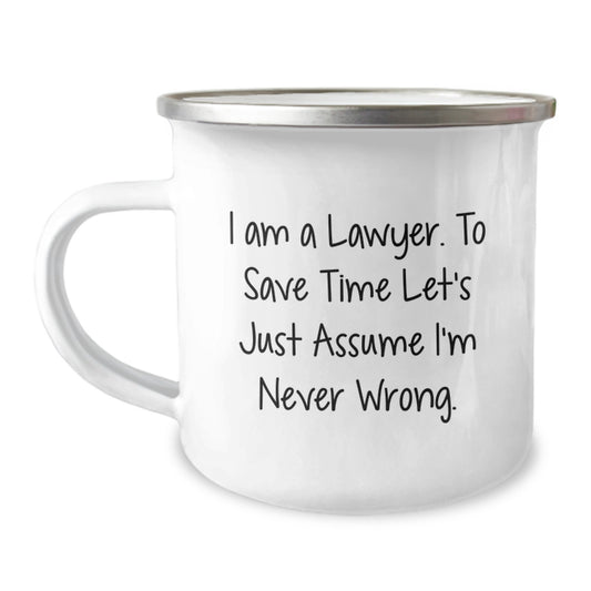 Funny Lawyer Gifts for Men, Lawyer Camping Mug with Humorous Quote, 'I Am A Lawyer. To Save Time Let's Just Assume I'm Never Wrong.', Graduation Unique Gifts - Image 1