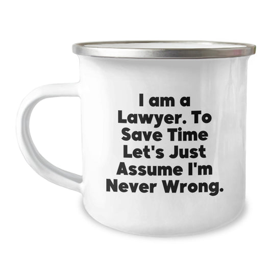 Funny Lawyer Gifts for Men from Friends - I Am A Lawyer. To Save Time Let's Just Assume I'm Never Wrong. Camping Mug for Graduation Unique Gifts - Image 1