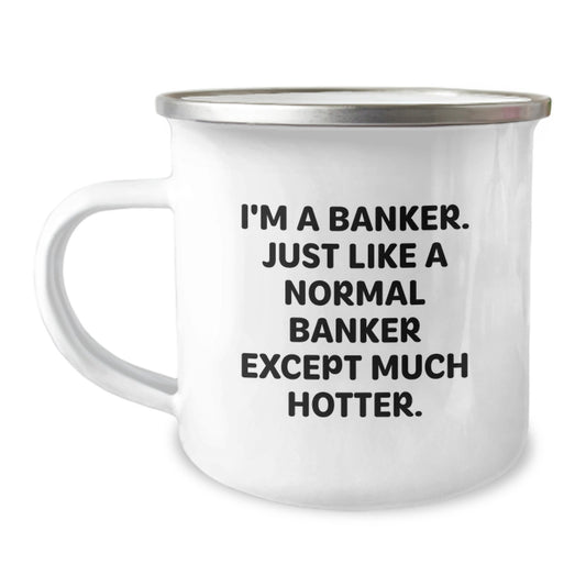 Funny Banker Gifts for Him - 'I'm A Banker. Just Like A Normal Banker Except Much Hotter.' Enamel Camping Mug, Unique Graduation Mug for Men Banker Friends Coworkers Family - Image 1
