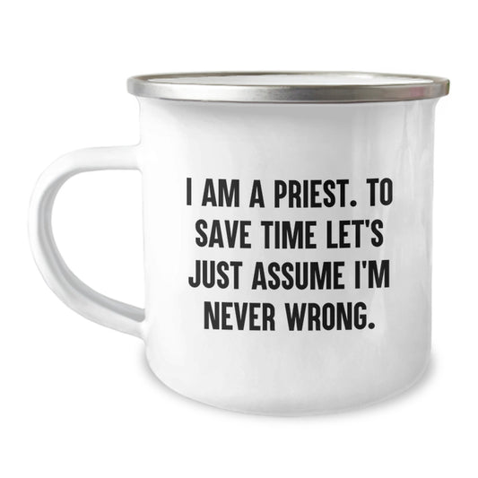 Funny Priest Gifts from Men to Priest for Christmas Unique - Camping Mug, 'I Am A Priest. To Save Time Let's Just Assume I'm Never Wrong.' - Image 1