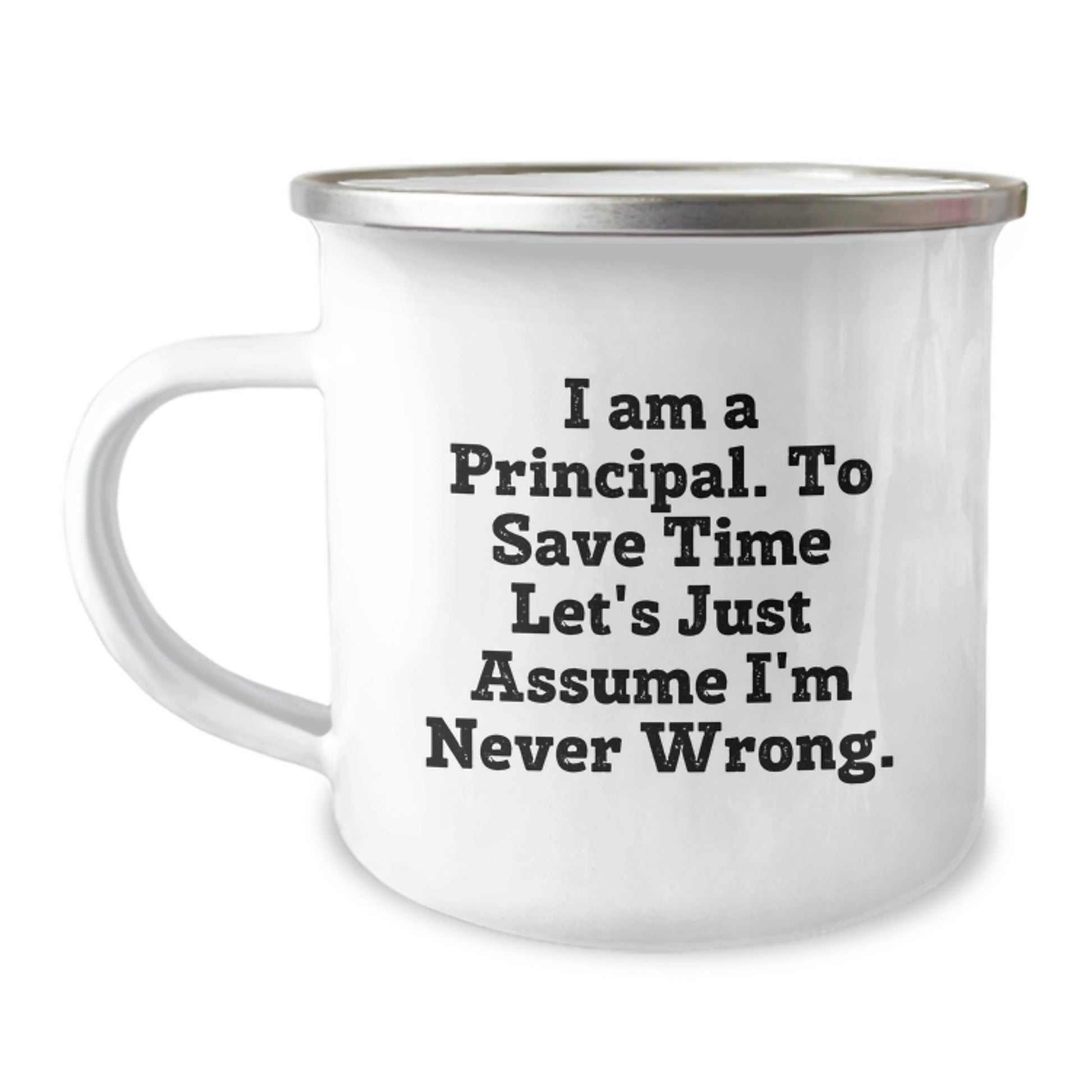 Funny Principal Gifts for Men, Christmas Unique Presents from Family, Friends, Coworkers, 'I Am A Principal. To Save Time Let's Just Assume I'm Never Wrong.' Camping Mug - Image 1