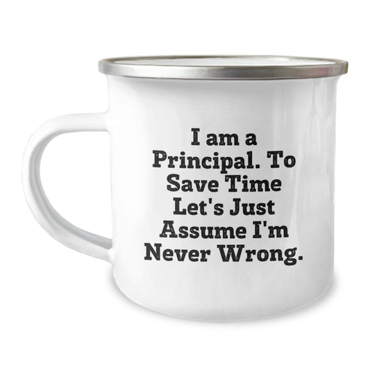 Funny Principal Gifts for Men, Christmas Unique Presents from Family, Friends, Coworkers, 'I Am A Principal. To Save Time Let's Just Assume I'm Never Wrong.' Camping Mug - Image 1