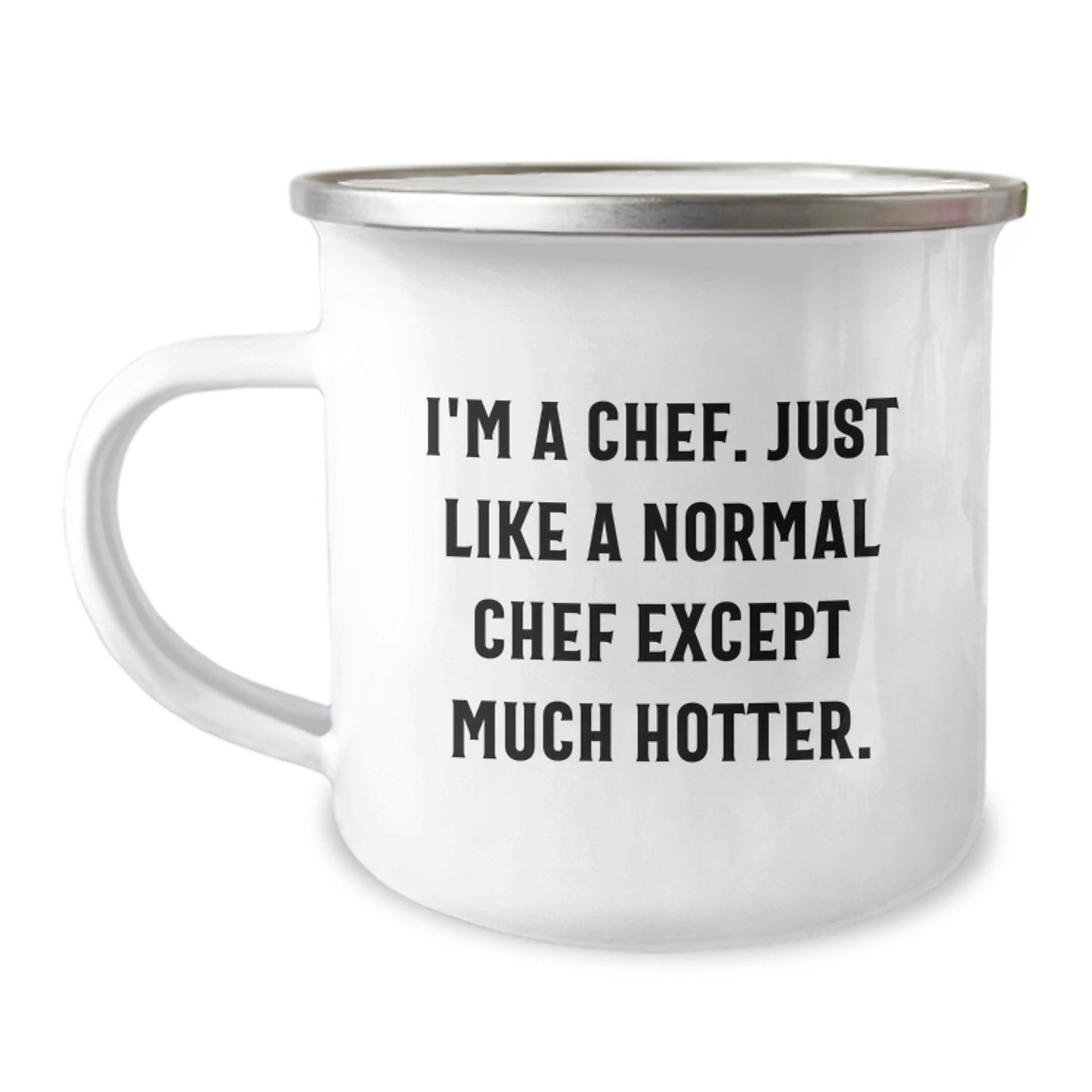 Funny Chef Camping Mug Gifts from Family for Mother's Day - I'm A Chef. Just Like A Normal Chef Except Much Hotter. - Image 1