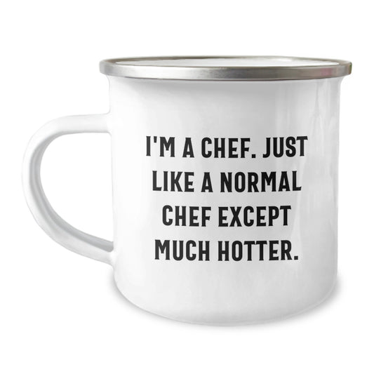 Funny Chef Camping Mug Gifts from Family for Mother's Day - I'm A Chef. Just Like A Normal Chef Except Much Hotter. - Image 1