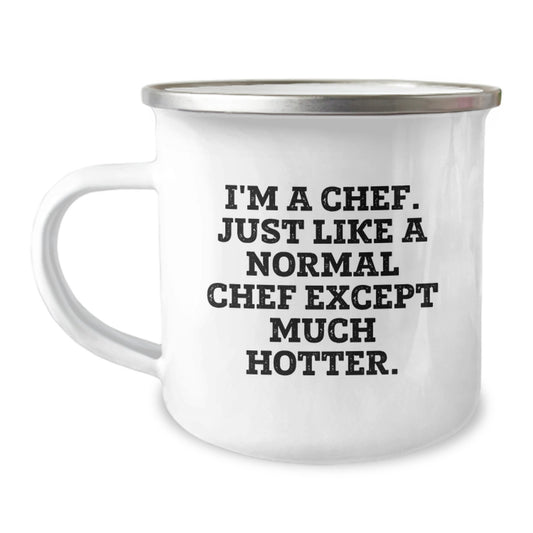 Funny Chef Camping Mug Gifts from Men to Women on Mother's Day, Unique Chef Gifts for Chef Friends, 'I'm A Chef. Just Like A Normal Chef Except Much Hotter.' - Image 1