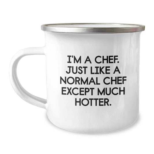 Funny Camping Mug Gifts from Men to Women Chefs on Mother's Day - I'm A Chef Just Like A Normal Chef Except Much Hotter, Unique Camping Mug for Chef Friends, Wife, Mom, Daughter, Sister - Image 1