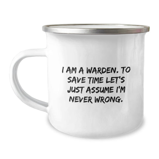 Warden Camping Mug, Funny Gifts for Him from Friends on Birthday, 'I Am A Warden. To Save Time Let's Just Assume I'm Never Wrong.' Quote, 12 oz Stainless Steel with Enamel Finish - Image 1