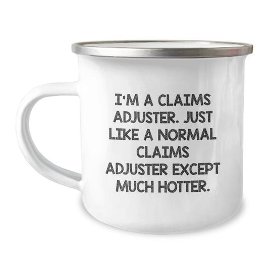 Funny Claims Adjuster Gifts for Men, Birthday Unique Gifts from Friends, 'I'm A Claims Adjuster. Just Like A Normal Claims Adjuster Except Much Hotter.' Camping Mug - Image 1
