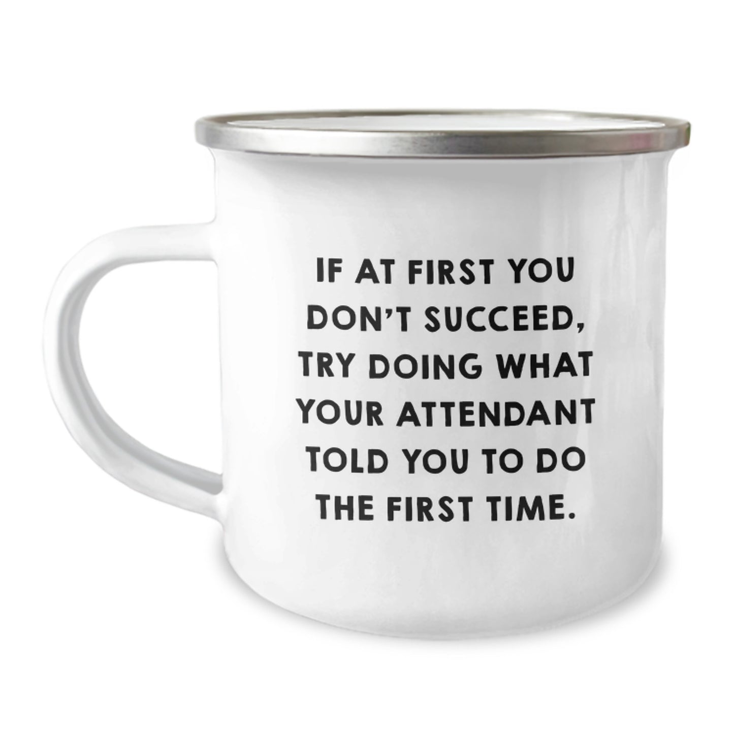 Funny Attendant Gifts for Him - Camping Mug - If At First You Don't Succeed, Try Doing What Your Attendant Told You To Do The First Time - Unique Graduation Gift Ideas from Friends to Family - Image 1