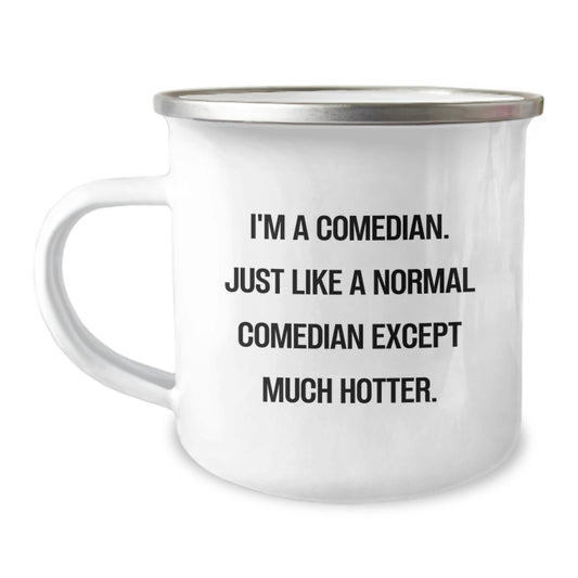 Funny Comedian Gifts from Friends to Comedian Graduation Unique Mugs - I'm A Comedian, Just Like A Normal Comedian Except Much Hotter. - Image 1